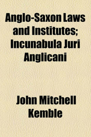 Cover of Anglo-Saxon Laws and Institutes; Incunabula Juri Anglicani