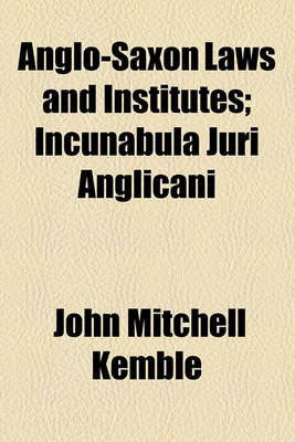 Book cover for Anglo-Saxon Laws and Institutes; Incunabula Juri Anglicani