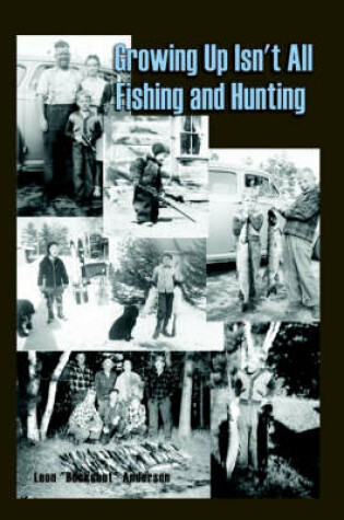 Cover of Growing Up Isn't All Fishing and Hunting