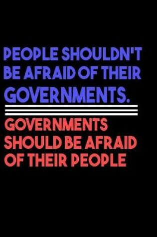 Cover of People Shouldn't Be Afraid Of Their Governments Governments Should Be Afraid Of Their People