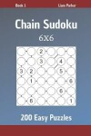 Book cover for Chain Sudoku - 200 Easy Puzzles 6x6 Book 1