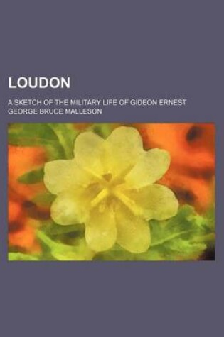 Cover of Loudon; A Sketch of the Military Life of Gideon Ernest