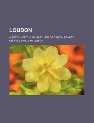 Book cover for Loudon; A Sketch of the Military Life of Gideon Ernest