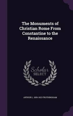 Book cover for The Monuments of Christian Rome from Constantine to the Renaissance