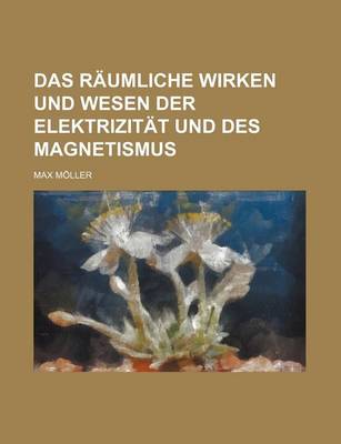 Book cover for Das Raumliche Wirken Und Wesen Der Elektrizitat Und Des Magnetismus