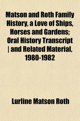 Book cover for Matson and Roth Family History, a Love of Ships, Horses and Gardens; Oral History Transcript - And Related Material, 1980-1982