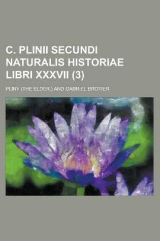 Cover of C. Plinii Secundi Naturalis Historiae Libri XXXVII (3 )