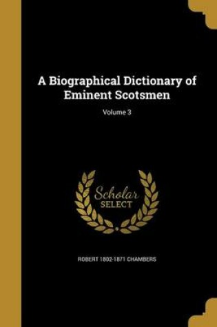 Cover of A Biographical Dictionary of Eminent Scotsmen; Volume 3