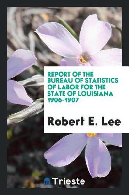 Book cover for Report of the Bureau of Statistics of Labor for the State of Louisiana 1906-1907