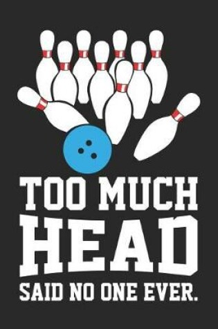 Cover of Too Much Head Said No One Ever