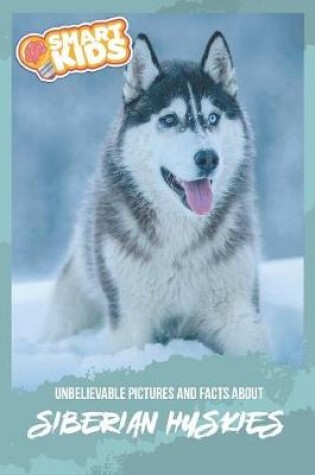 Cover of Unbelievable Pictures and Facts About Siberian Huskies