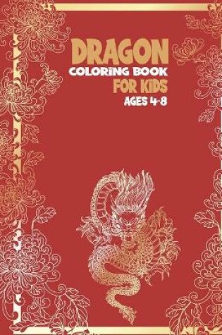 Cover of Dragon Coloring Book for Kids Ages 4-8!