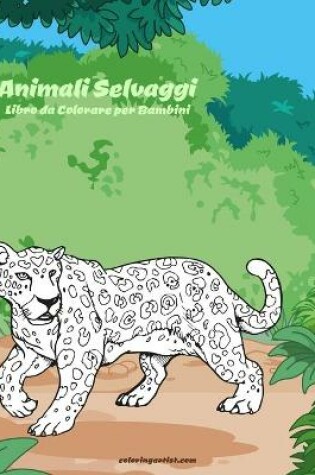 Cover of Animali Selvaggi Libro da Colorare per Bambini