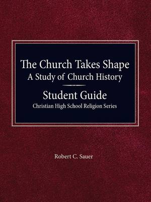 Book cover for The Church Takes Shape, A Study of Church History - Student Guide