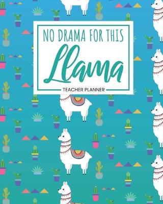 Book cover for Teacher Planner No Drama For This Llama