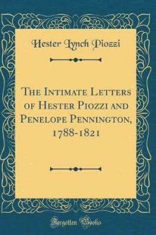 Cover of The Intimate Letters of Hester Piozzi and Penelope Pennington, 1788-1821 (Classic Reprint)