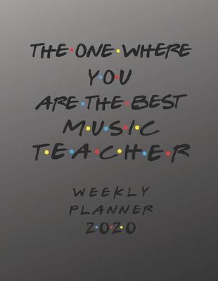 Book cover for Music Teacher Weekly Planner 2020 - The One Where You Are The Best