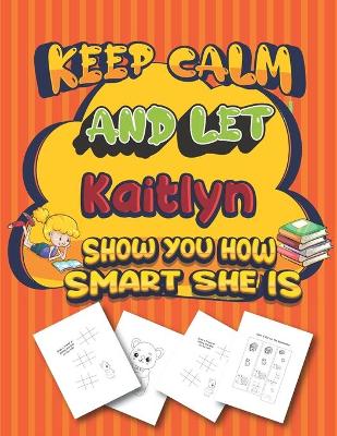 Book cover for keep calm and let Kaitlyn show you how smart she is