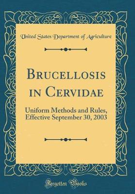 Book cover for Brucellosis in Cervidae: Uniform Methods and Rules, Effective September 30, 2003 (Classic Reprint)