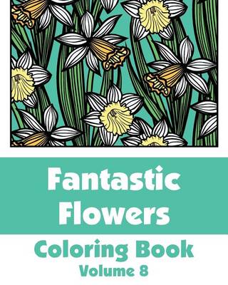 Cover of Fantastic Flowers Coloring Book (Volume 8)