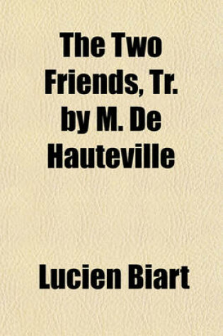 Cover of The Two Friends, Tr. by M. de Hauteville