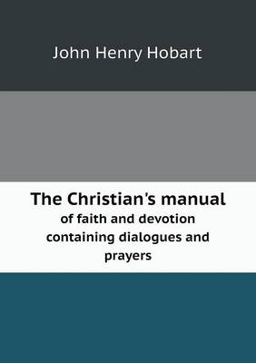 Book cover for The Christian's manual of faith and devotion containing dialogues and prayers