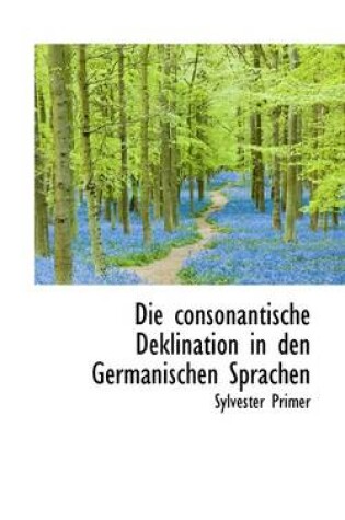 Cover of Die Consonantische Deklination in Den Germanischen Sprachen