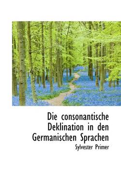 Book cover for Die Consonantische Deklination in Den Germanischen Sprachen