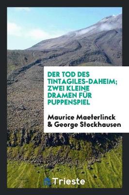 Book cover for Der Tod Des Tintagils-Daheim; Zwei Kleine Dramen Fur Puppenspiel