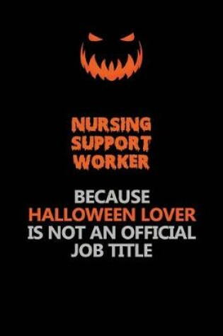 Cover of Nursing support worker Because Halloween Lover Is Not An Official Job Title