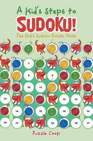 Cover of A Kid's Steps to Sudoku! The Kid's Sudoku Puzzle Book