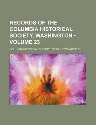 Book cover for Records of the Columbia Historical Society, Washington (Volume 23)