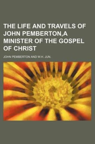 Cover of The Life and Travels of John Pemberton, a Minister of the Gospel of Christ