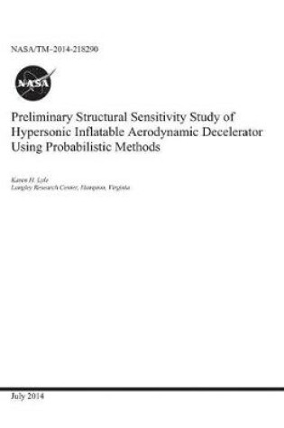 Cover of Preliminary Structural Sensitivity Study of Hypersonic Inflatable Aerodynamic Decelerator Using Probabilistic Methods