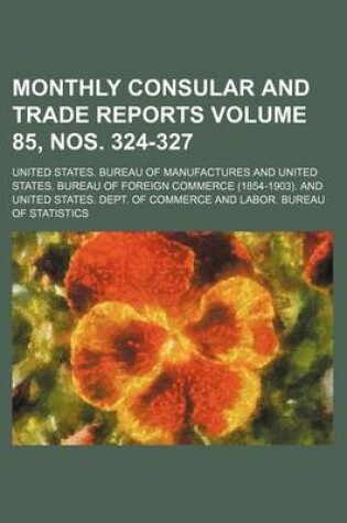 Cover of Monthly Consular and Trade Reports Volume 85, Nos. 324-327