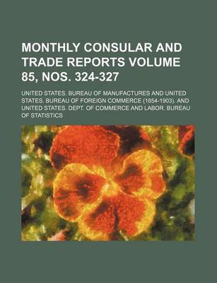 Book cover for Monthly Consular and Trade Reports Volume 85, Nos. 324-327