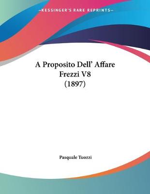 Book cover for A Proposito Dell' Affare Frezzi V8 (1897)