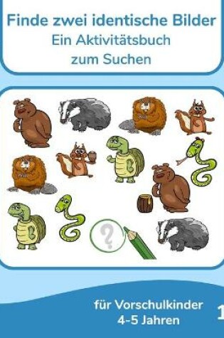 Cover of Finde zwei identische Bilder - Ein Aktivitätsbuch zum Suchen für Vorschulkinder 4-5 Jahren 1