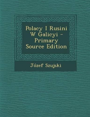 Book cover for Polacy I Rusini W Galicyi - Primary Source Edition