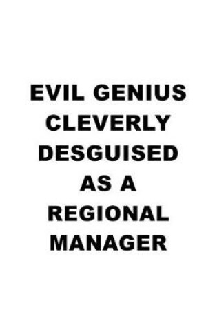 Cover of Evil Genius Cleverly Desguised As A Regional Manager