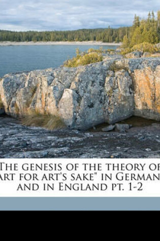 Cover of The Genesis of the Theory of Art for Art's Sake in Germany and in England PT. 1-2