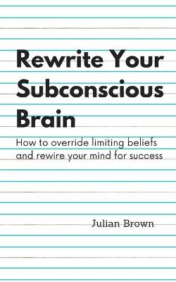 Book cover for Rewrite Your Subconscious Brain