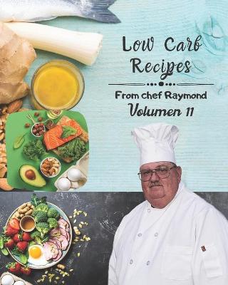 Book cover for low carb recipes from chef Raymond Volume 11