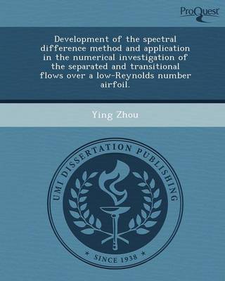 Book cover for Development of the Spectral Difference Method and Application in the Numerical Investigation of the Separated and Transitional Flows Over a Low-Reynol