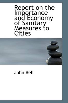 Book cover for Report on the Importance and Economy of Sanitary Measures to Cities