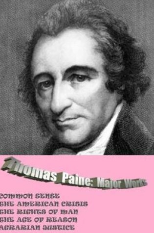 Cover of Thomas Paine. Major Works: Common Sense / the American Crisis / the Rights of Man / the Age of Reason / Agrarian Justice