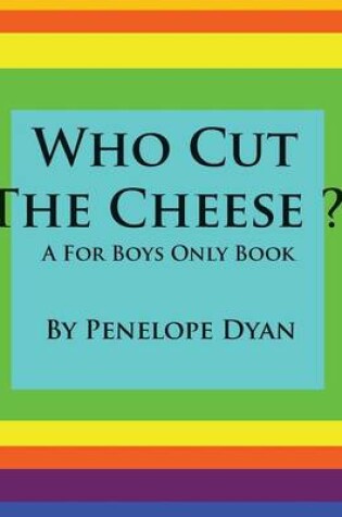 Cover of Who Cut The Cheese? A For Boys Only Book