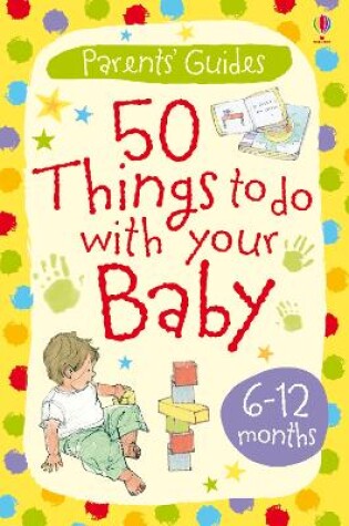 Cover of 50 things to do with your baby 6-12 months