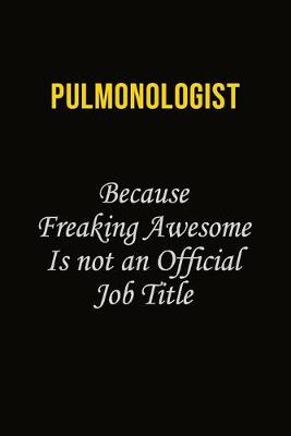 Book cover for Pulmonologist Because Freaking Awesome Is Not An Official Job Title