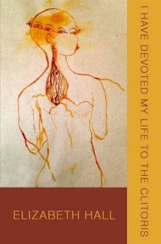 Cover of I Have Devoted My Life to the Clitoris